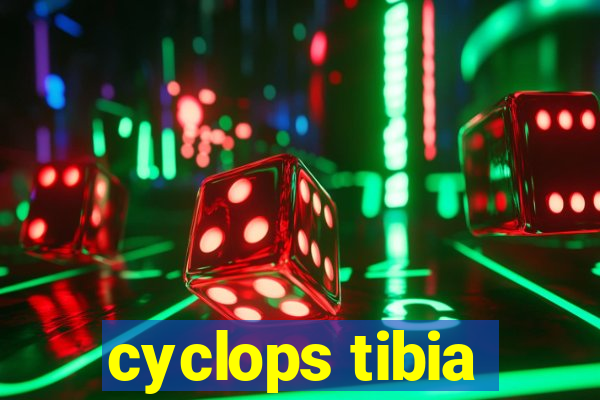 cyclops tibia