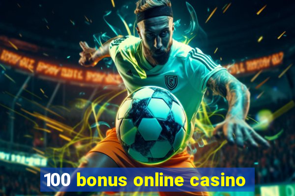 100 bonus online casino