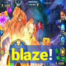 blaze!