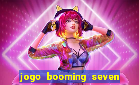 jogo booming seven deluxe para ganhar dinheiro