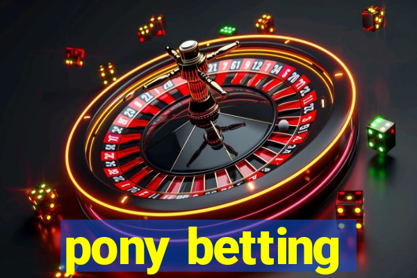 pony betting