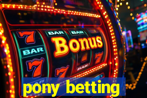 pony betting