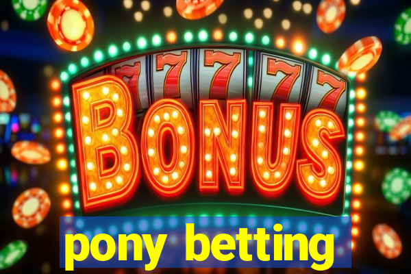 pony betting