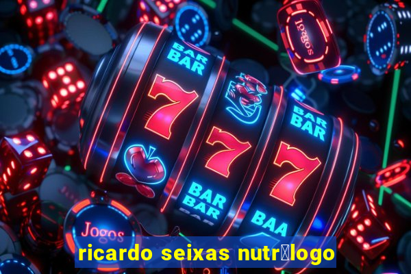 ricardo seixas nutr贸logo