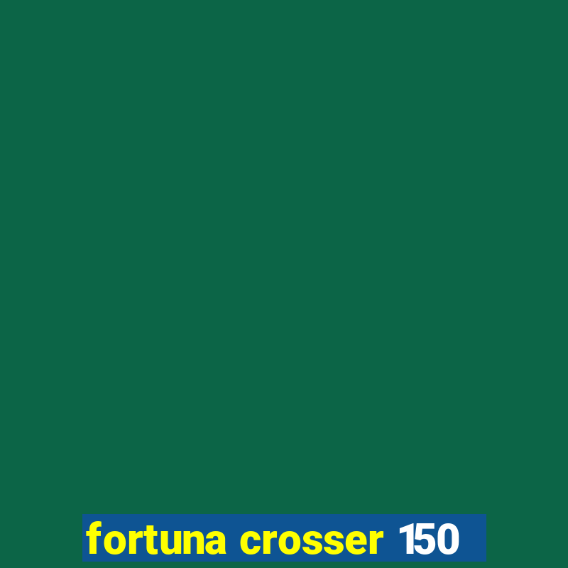 fortuna crosser 150