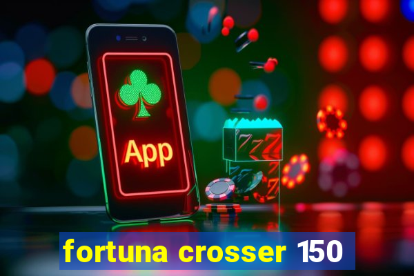 fortuna crosser 150