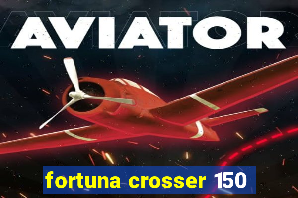 fortuna crosser 150