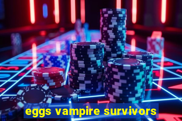 eggs vampire survivors