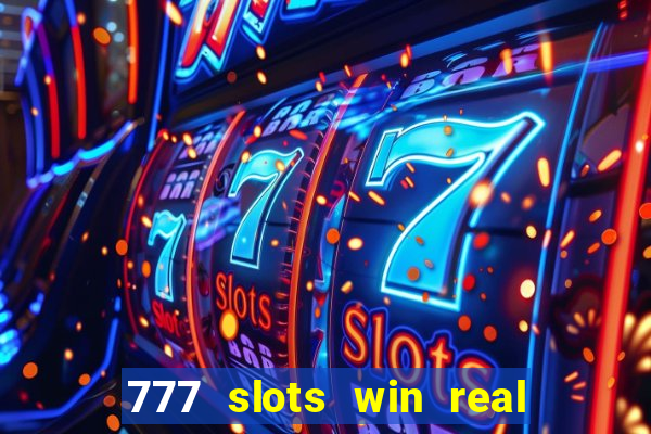 777 slots win real money 2023