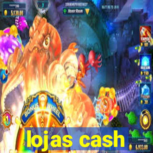 lojas cash