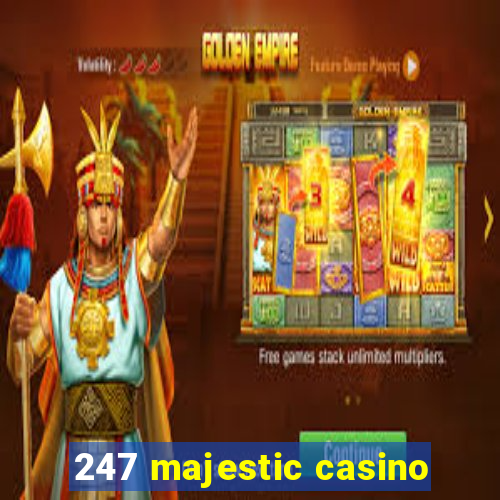 247 majestic casino