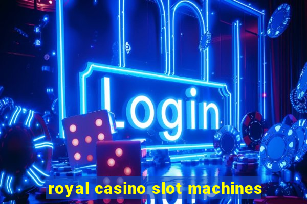 royal casino slot machines