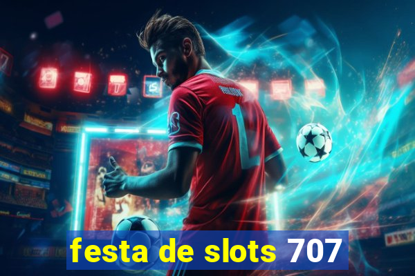 festa de slots 707