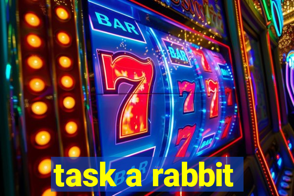 task a rabbit