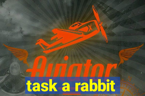 task a rabbit