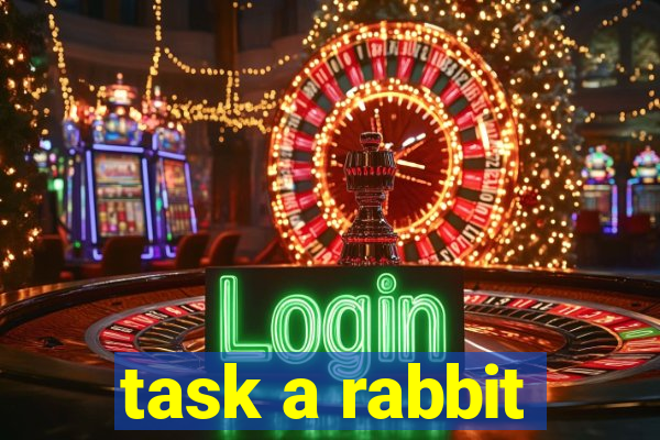 task a rabbit