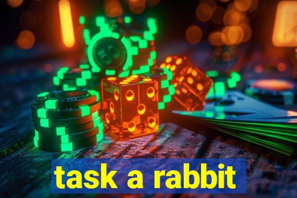 task a rabbit