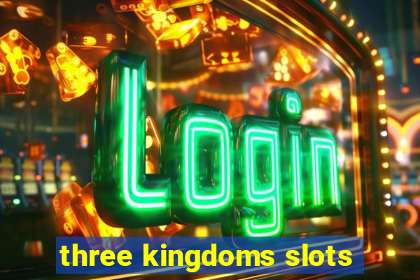 three kingdoms slots