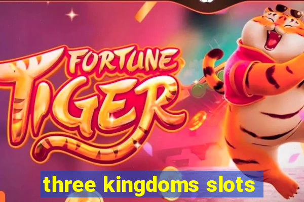 three kingdoms slots