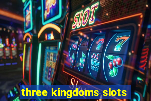 three kingdoms slots