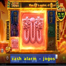 cash alarm - jogos e pr锚mios