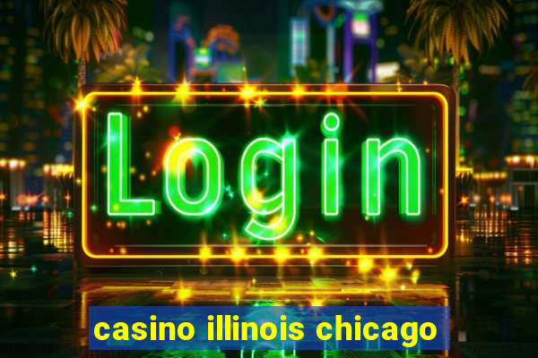 casino illinois chicago