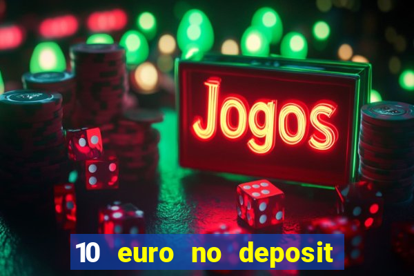 10 euro no deposit bonus casino