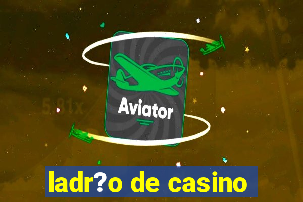 ladr?o de casino