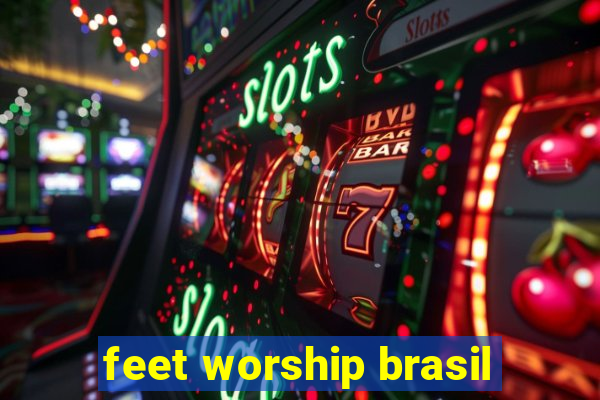 feet worship brasil