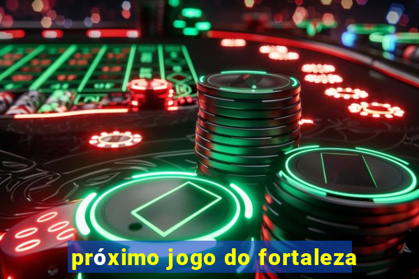 próximo jogo do fortaleza