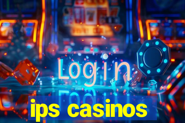 ips casinos