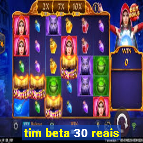 tim beta 30 reais