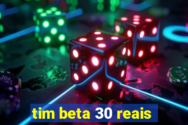 tim beta 30 reais