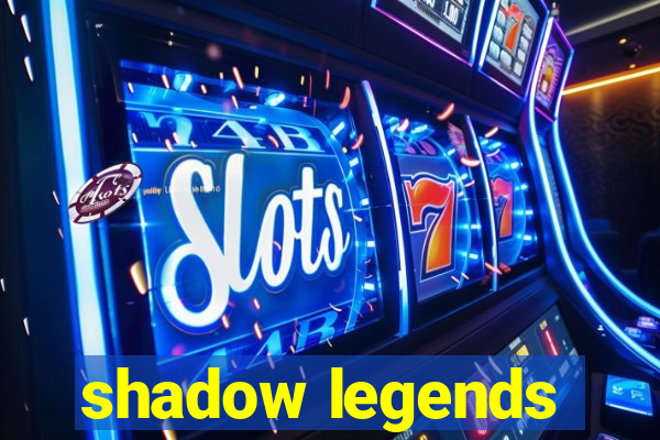 shadow legends