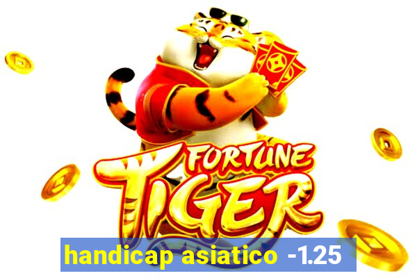 handicap asiatico -1.25