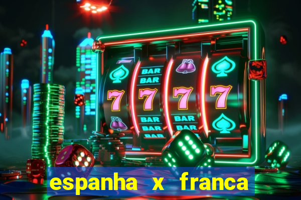 espanha x franca onde assistir