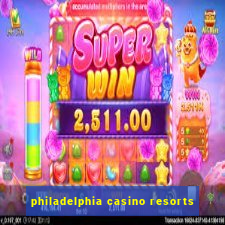 philadelphia casino resorts