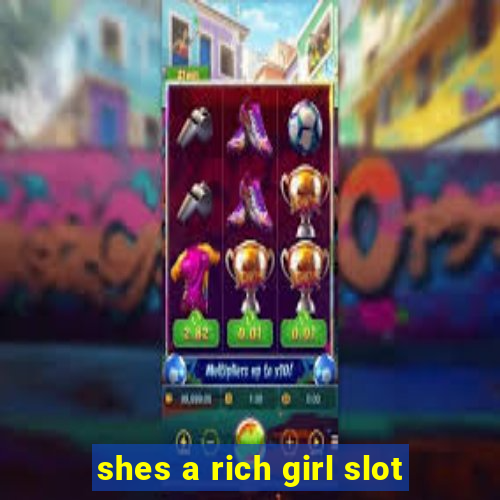 shes a rich girl slot