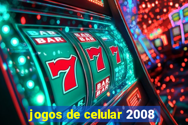 jogos de celular 2008