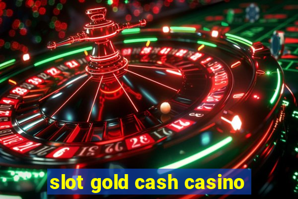 slot gold cash casino