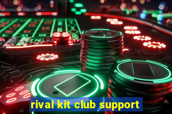 rival kit club support