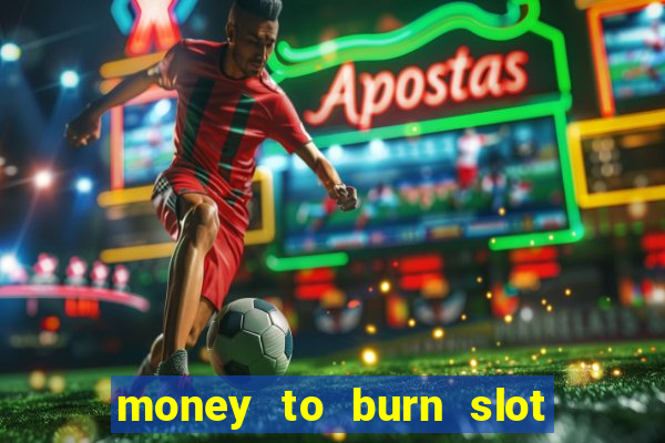 money to burn slot machine free download