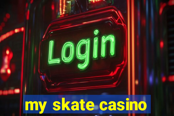 my skate casino