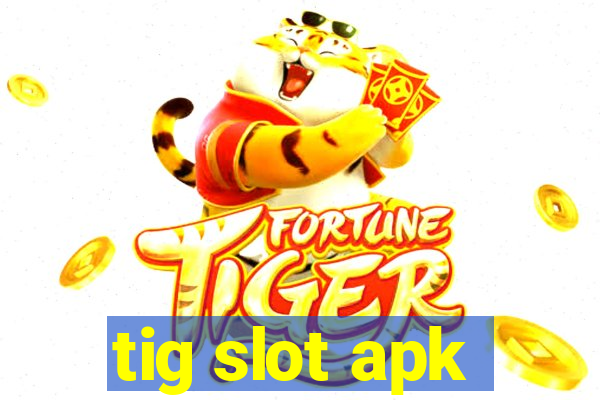 tig slot apk