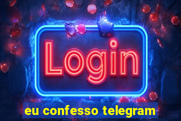 eu confesso telegram