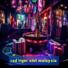 red tiger slot malaysia