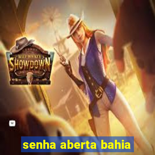 senha aberta bahia