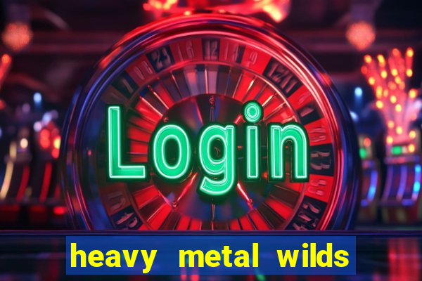 heavy metal wilds slot free play