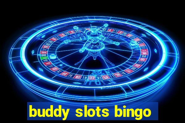 buddy slots bingo