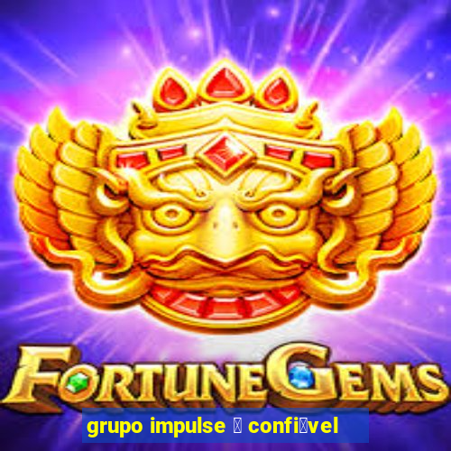 grupo impulse 茅 confi谩vel